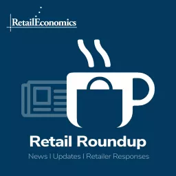 Retail Roundup [news, trading updates & stories from Retail Economics] Podcast artwork