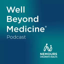Well Beyond Medicine: The Nemours Children's Health Podcast artwork