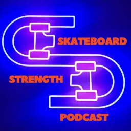 The Skateboard Strength Podcast