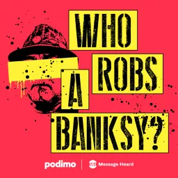 Who Robs A Banksy? Podcast artwork