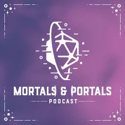 Mortals and Portals - Pathfinder 2e Homebrew Actual Play Podcast artwork