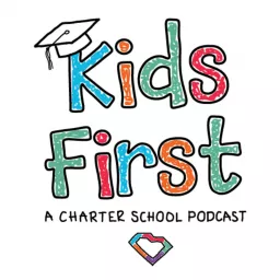 Kids First Podcast - A Charter School Podcast with Chris Neeley