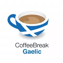 Coffee Break Gaelic - learn Scottish Gaelic on your Coffee Break Podcast artwork