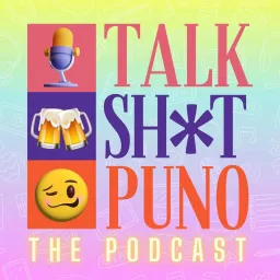 TALK SH*T PUNO Podcast artwork