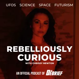 Rebelliously Curious with Chrissy Newton: UFOs, Science, Space and Futurism Podcast artwork