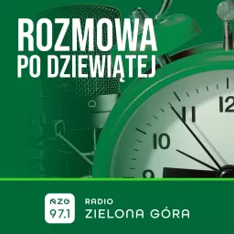 Rozmowa po 9. - Radio Zielona Góra Podcast artwork