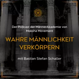 Wahre Männlichkeit verkörpern Podcast artwork