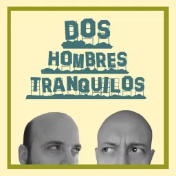 Dos Hombres Tranquilos Podcast artwork