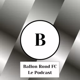 Ballon Rond FC Le Podcast