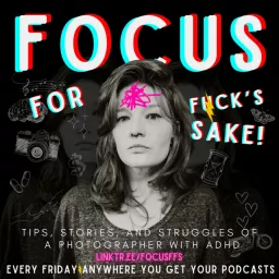 FOCUS FFS - An ADHD Photographer's Podcast