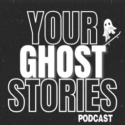Your Ghost Stories Podcast artwork