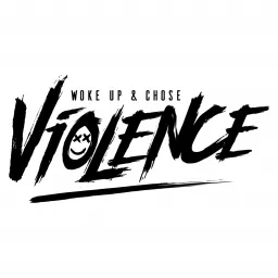 Woke Up & Chose Violence Podcast artwork