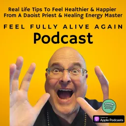 The Feel Fully Alive Again Podcast With Tony 