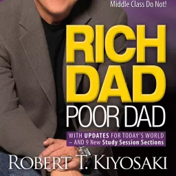 Rich Dad Poor Dad: What The Rich Teach Their Kids About Money-That the Poor and Middle Class Do Not!