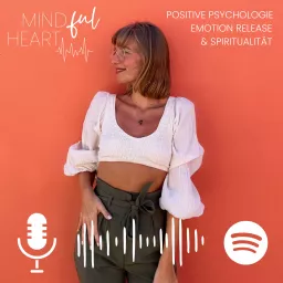 mindful heartbeats - Dein Podcast über Positive Psychologie, Emotion Release & Spiritualität