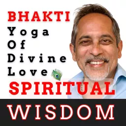 Spiritual Wisdom: Bhakti - Yoga of Divine Love Podcast artwork