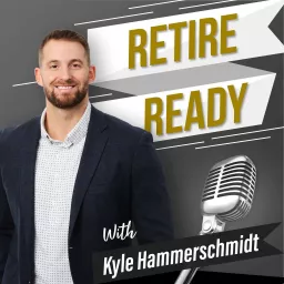 Retire Ready with Kyle Hammerschmidt Podcast artwork