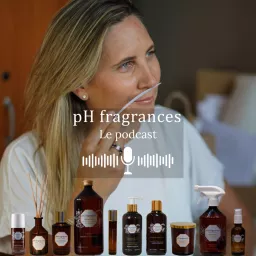 pH fragrances - Le podcast artwork