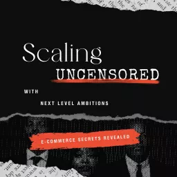 Scaling Uncensored with Next Level Ambitions Podcast artwork