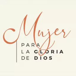 Mujer para la gloria de Dios Podcast artwork