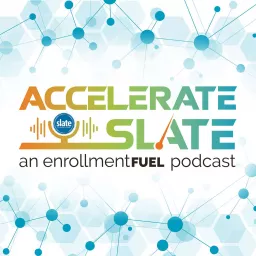 Accelerate Slate: An enrollmentFUEL Podcast