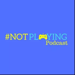 The #NOTplaying Podcast artwork