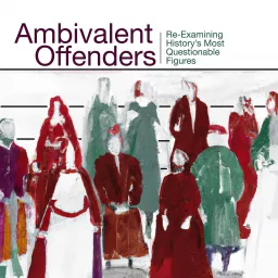 Ambivalent Offenders: Re-Examining History’s Most Questionable Figures