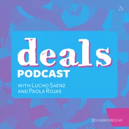 Deals Podcast with Lucho Saenz and Paola Rojas