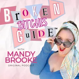 Broken Bitches Guide with Mandy Brooke Podcast artwork