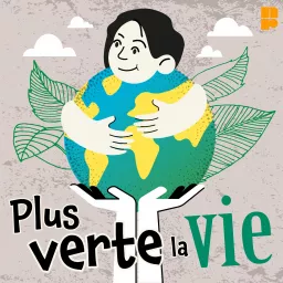 Plus verte la vie Podcast artwork