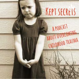 Kept Secrets - A podcast about overcoming childhood (sexual) abuse