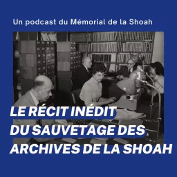 Le récit inédit du sauvetage des archives de la Shoah Podcast artwork