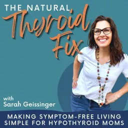 The Natural Thyroid Fix- natural thyroid health, hypothyroid, non-toxic living, adrenal fatigue, #momlife, mom overwhelm Podcast artwork