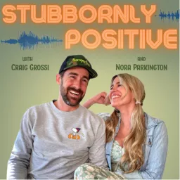 Stubbornly Positive with Craig Grossi and Nora Parkington