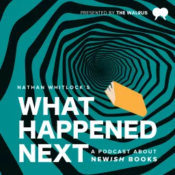 What Happened Next: a podcast about newish books