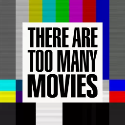 There Are Too Many Movies Podcast artwork
