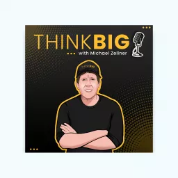 THINK BIG with Michael Zellner