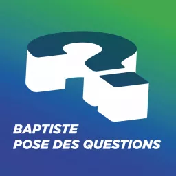 Baptiste pose des questions Podcast artwork