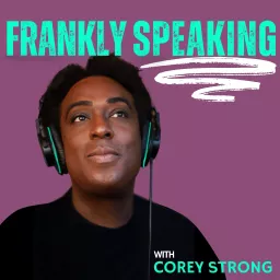 Frankly Speaking... with Corey Strong Podcast artwork