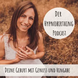 Der Hypnobirthing Podcast - Deine Geburt mit Genuss und Hingabe artwork