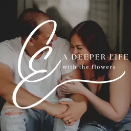 A Deeper Life with the Flowers Podcast artwork