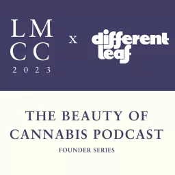 The Beauty of Cannabis Podcast with LMCC & Different Leaf artwork