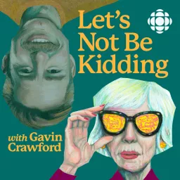 Let's Not Be Kidding with Gavin Crawford Podcast artwork