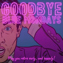 Goodbye Blue Mondays Podcast artwork