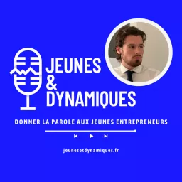 Jeunes & Dynamiques - Le podcast qui donne la parole aux jeunes entrepreneurs artwork