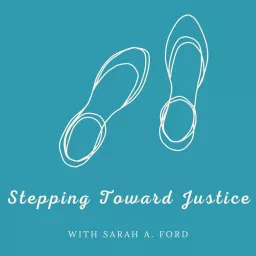 Stepping Toward Justice with Sarah A. Ford Podcast artwork