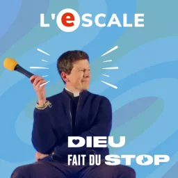 L'Escale Spirituelle - Dieu Fait Du Stop Podcast artwork