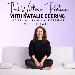 That Wellness Podcast with Natalie Deering: Internal Family Systems with a Twist artwork