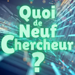 Quoi de Neuf Chercheur ? Podcast artwork