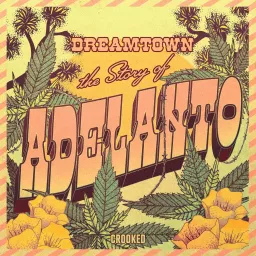 Dreamtown: The Story of Adelanto Podcast artwork